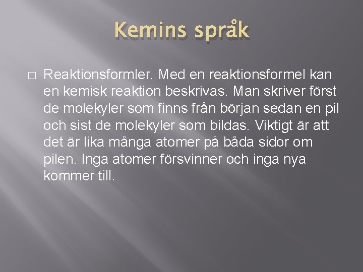 Kemins språk � Reaktionsformler. Med en reaktionsformel kan en kemisk reaktion beskrivas. Man skriver