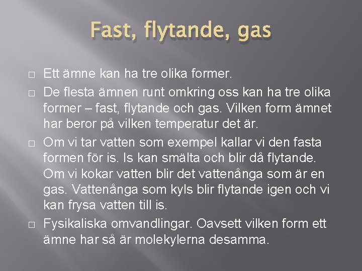 Fast, flytande, gas � � Ett ämne kan ha tre olika former. De flesta