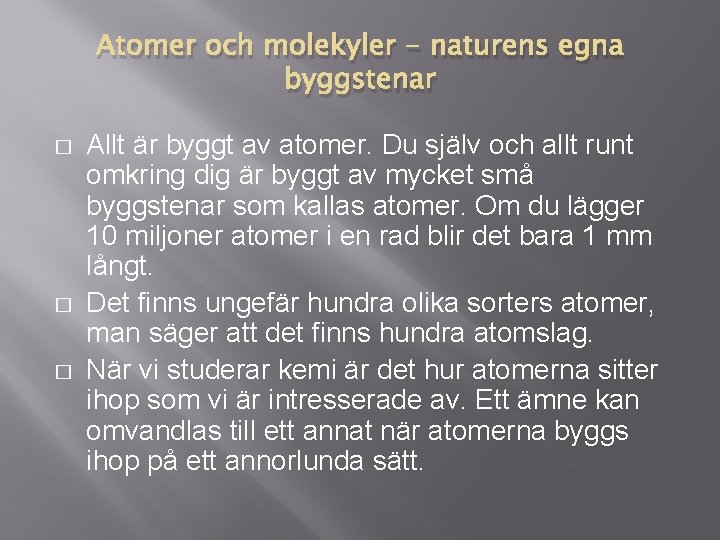 Atomer och molekyler - naturens egna byggstenar � � � Allt är byggt av