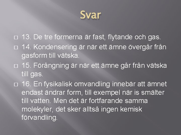 Svar � � 13. De tre formerna är fast, flytande och gas. 14. Kondensering