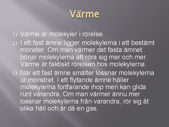 Värme � � � Värme är molekyler i rörelse. I ett fast ämne ligger