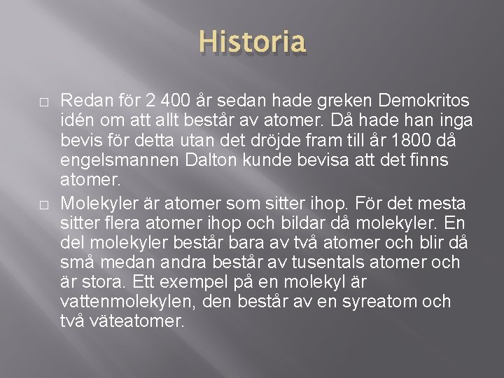 Historia � � Redan för 2 400 år sedan hade greken Demokritos idén om