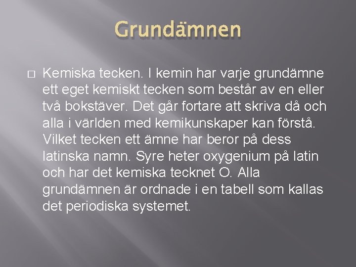 Grundämnen � Kemiska tecken. I kemin har varje grundämne ett eget kemiskt tecken som