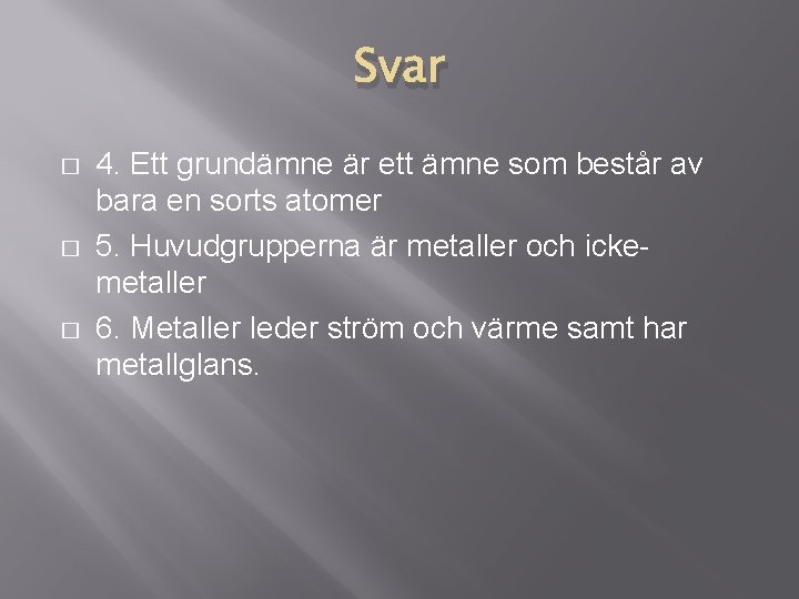 Svar � � � 4. Ett grundämne är ett ämne som består av bara