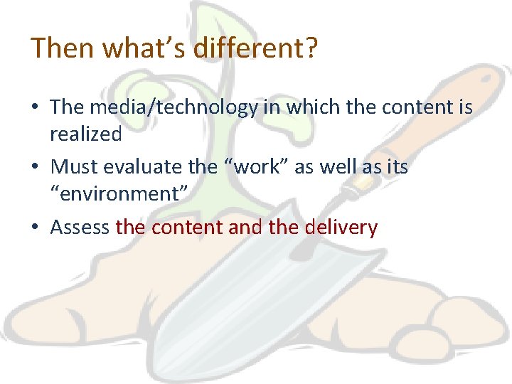 Then what’s different? • The media/technology in which the content is realized • Must