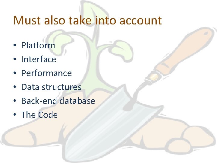 Must also take into account • • • Platform Interface Performance Data structures Back-end