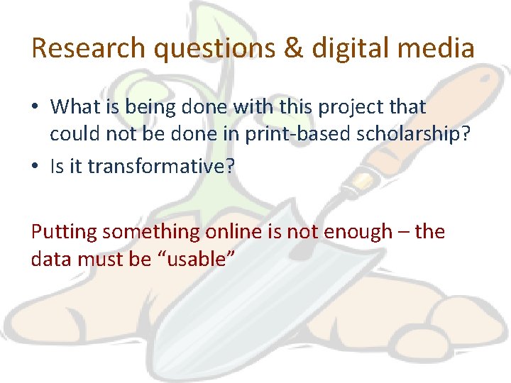 Research questions & digital media • What is being done with this project that