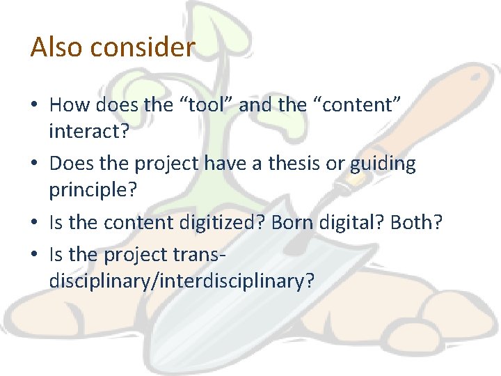 Also consider • How does the “tool” and the “content” interact? • Does the