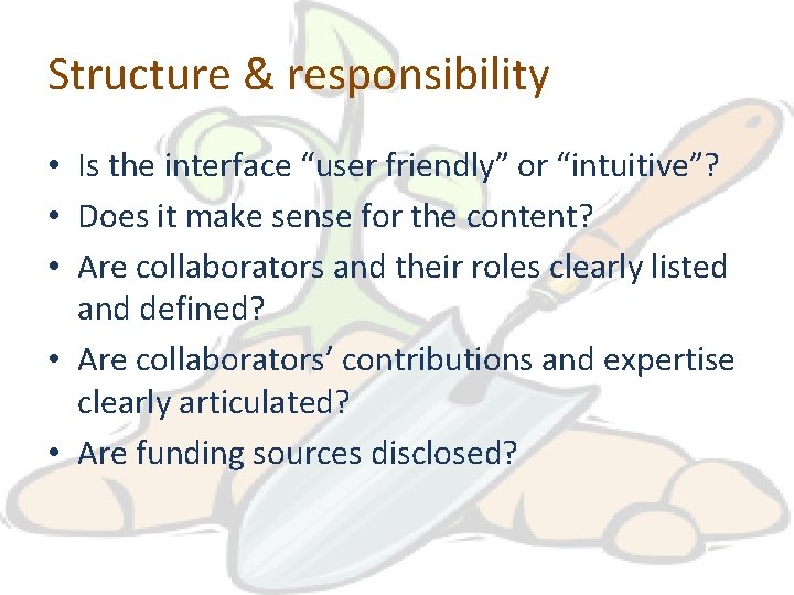 Structure & responsibility • Is the interface “user friendly” or “intuitive”? • Does it