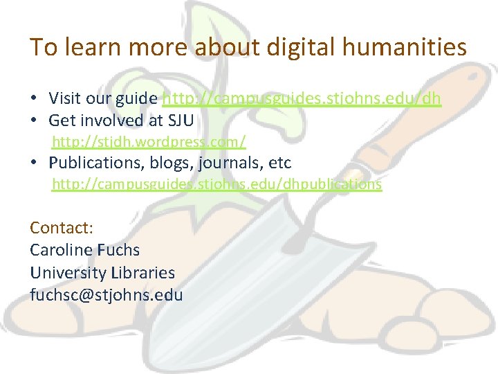 To learn more about digital humanities • Visit our guide http: //campusguides. stjohns. edu/dh