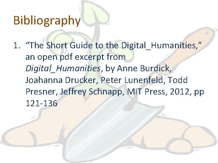 Bibliography 1. “The Short Guide to the Digital_Humanities, ” an open pdf excerpt from