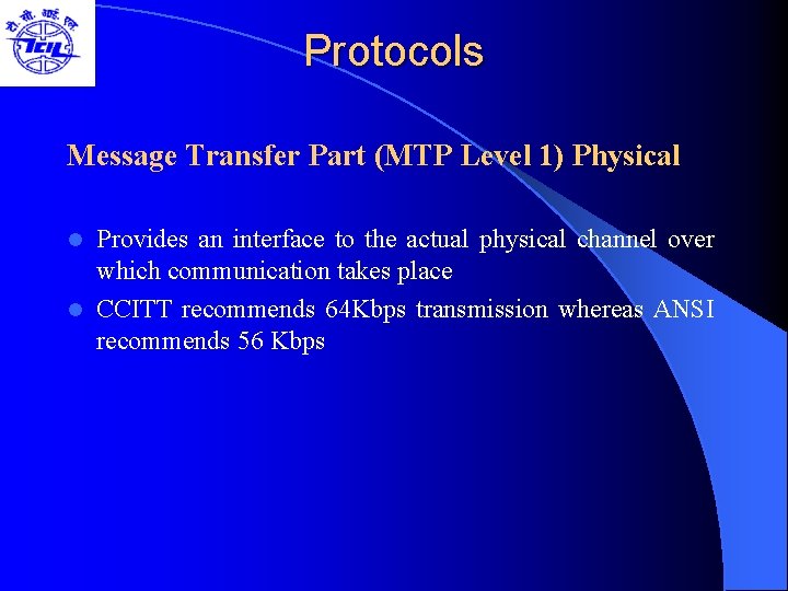 Protocols Message Transfer Part (MTP Level 1) Physical Provides an interface to the actual