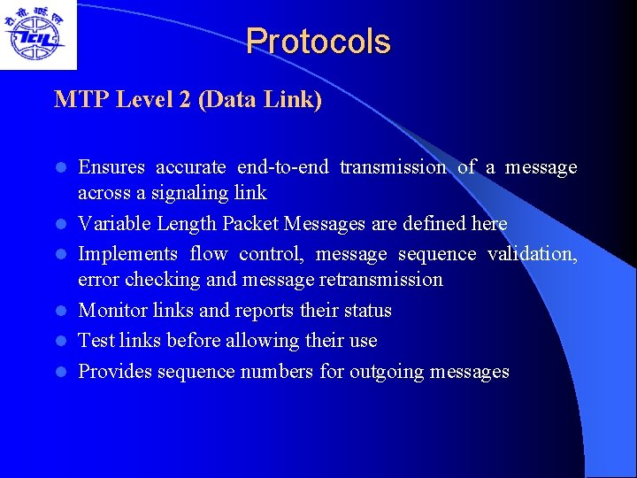 Protocols MTP Level 2 (Data Link) l l l Ensures accurate end-to-end transmission of
