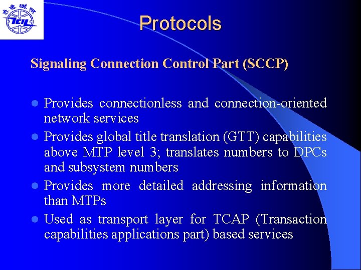 Protocols Signaling Connection Control Part (SCCP) Provides connectionless and connection-oriented network services l Provides