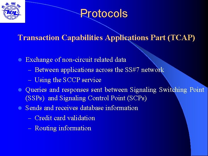 Protocols Transaction Capabilities Applications Part (TCAP) Exchange of non-circuit related data – Between applications