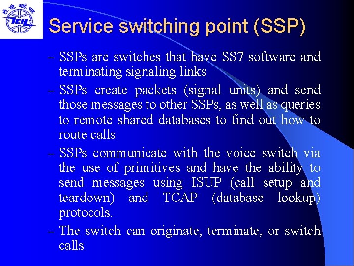 Service switching point (SSP) – SSPs are switches that have SS 7 software and