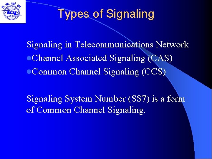 Types of Signaling in Telecommunications Network l. Channel Associated Signaling (CAS) l. Common Channel