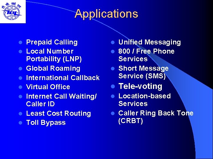 Applications l l l l Prepaid Calling Local Number Portability (LNP) Global Roaming International