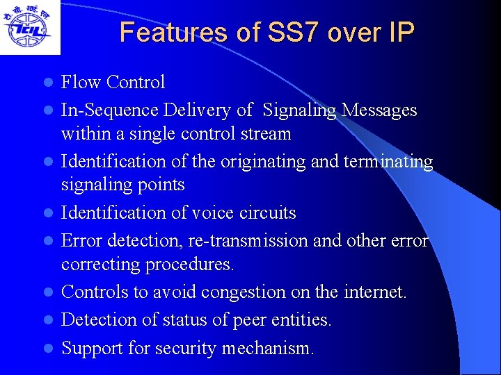 Features of SS 7 over IP l l l l Flow Control In-Sequence Delivery