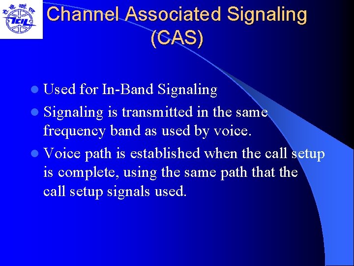 Channel Associated Signaling (CAS) l Used for In-Band Signaling l Signaling is transmitted in