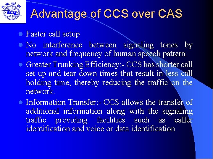 Advantage of CCS over CAS Faster call setup l No interference between signaling tones