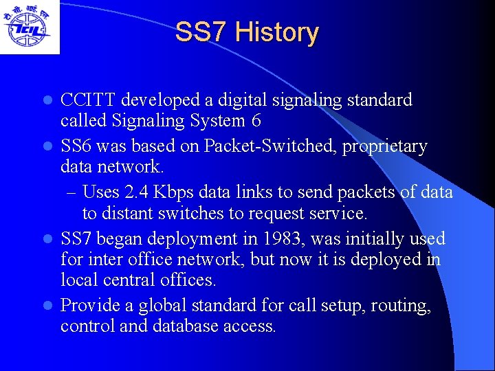 SS 7 History CCITT developed a digital signaling standard called Signaling System 6 l