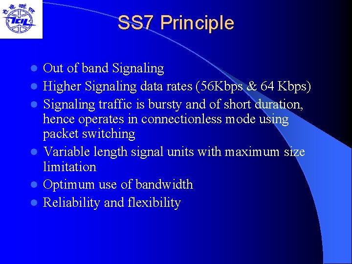 SS 7 Principle l l l Out of band Signaling Higher Signaling data rates