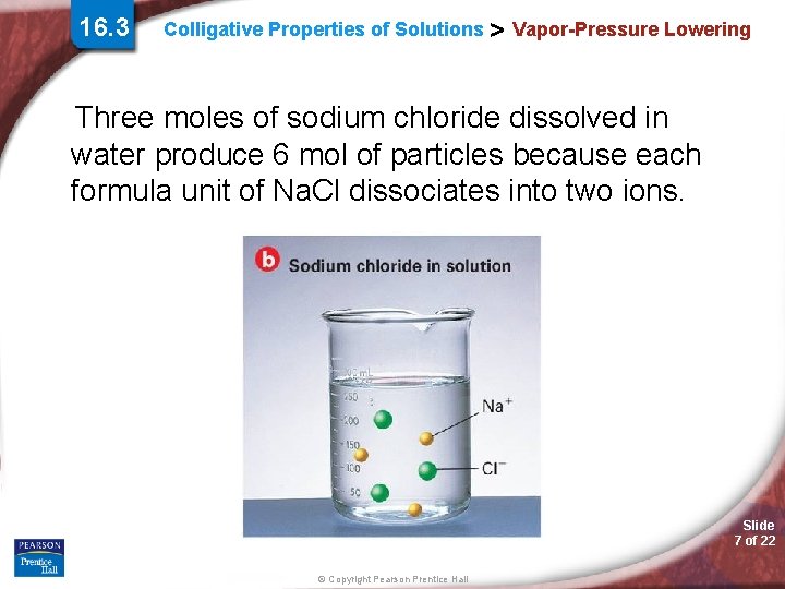 16. 3 Colligative Properties of Solutions > Vapor-Pressure Lowering Three moles of sodium chloride 16. 3 Colligative Properties of Solutions > Vapor-Pressure Lowering Three moles of sodium chloride