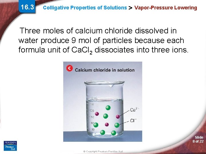 16. 3 Colligative Properties of Solutions > Vapor-Pressure Lowering Three moles of calcium chloride 16. 3 Colligative Properties of Solutions > Vapor-Pressure Lowering Three moles of calcium chloride