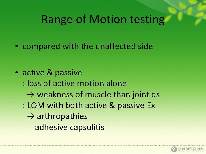 Range of Motion testing • compared with the unaffected side • active & passive