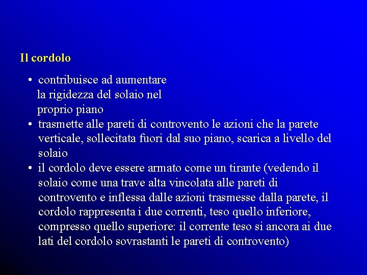 Il cordolo • contribuisce ad aumentare la rigidezza del solaio nel proprio piano •