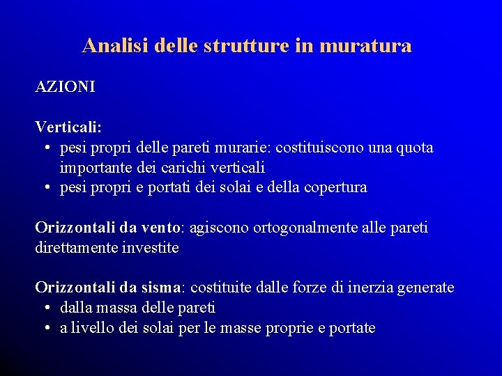 Analisi delle strutture in muratura AZIONI Verticali: • pesi propri delle pareti murarie: costituiscono