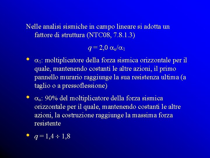 Nelle analisi sismiche in campo lineare si adotta un fattore di struttura (NTC 08,