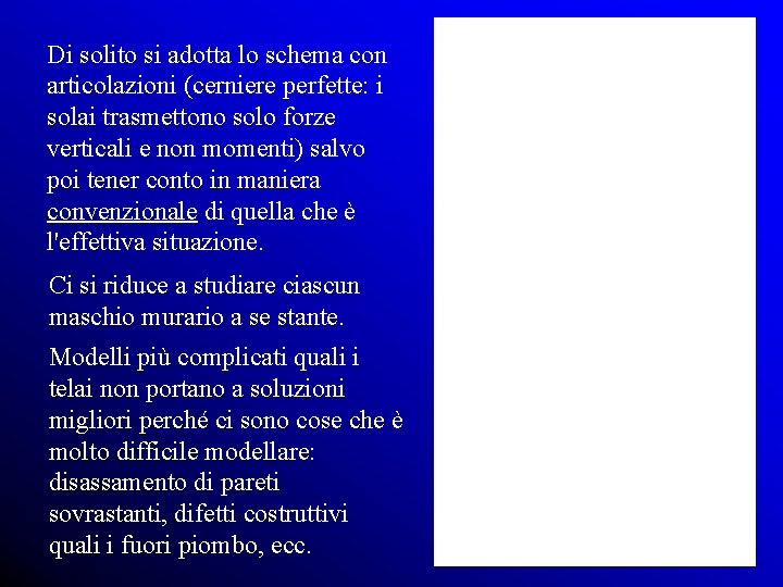 Di solito si adotta lo schema con articolazioni (cerniere perfette: i solai trasmettono solo