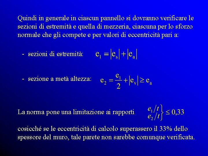 Quindi in generale in ciascun pannello si dovranno verificare le sezioni di estremità e