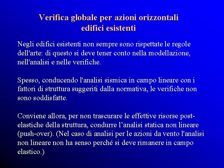 Verifica globale per azioni orizzontali edifici esistenti Negli edifici esistenti non sempre sono rispettate