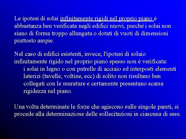 Le ipotesi di solai infinitamente rigidi nel proprio piano è abbastanza ben verificata negli