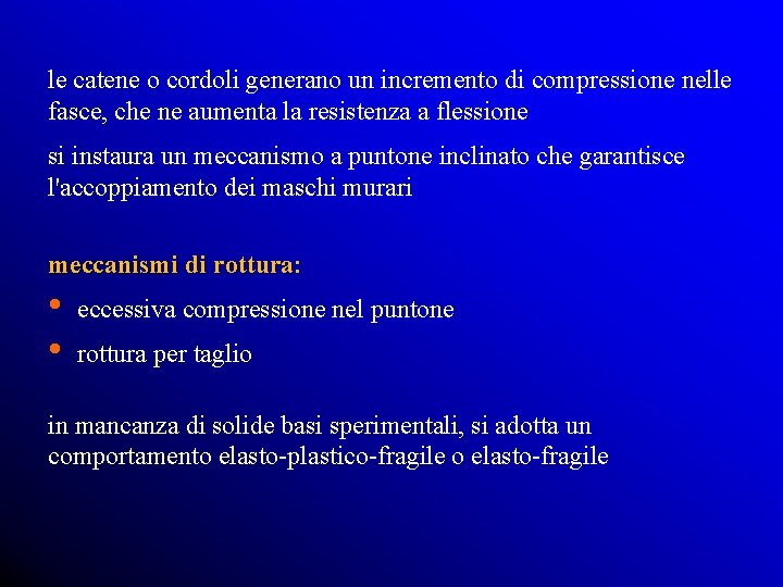 le catene o cordoli generano un incremento di compressione nelle fasce, che ne aumenta