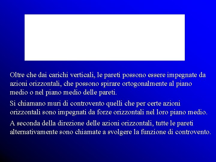 Oltre che dai carichi verticali, le pareti possono essere impegnate da azioni orizzontali, che