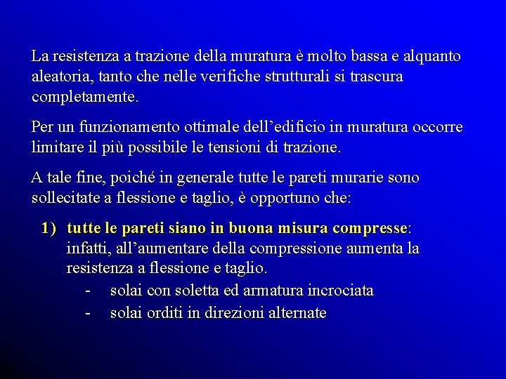 La resistenza a trazione della muratura è molto bassa e alquanto aleatoria, tanto che