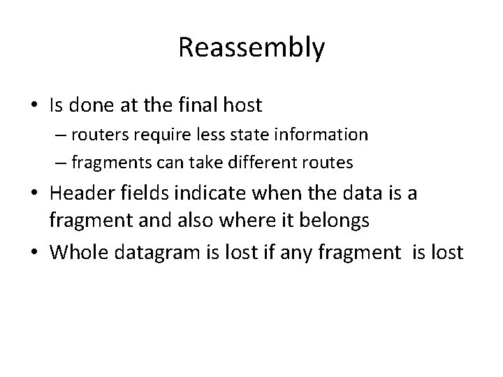 Reassembly • Is done at the final host – routers require less state information