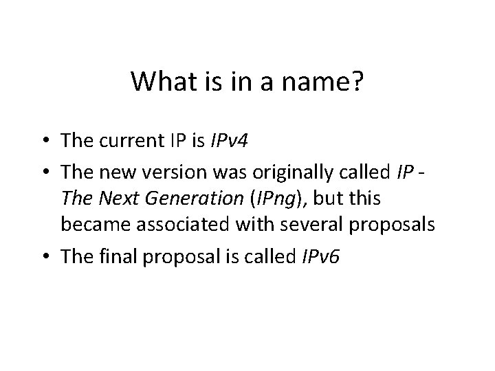 What is in a name? • The current IP is IPv 4 • The