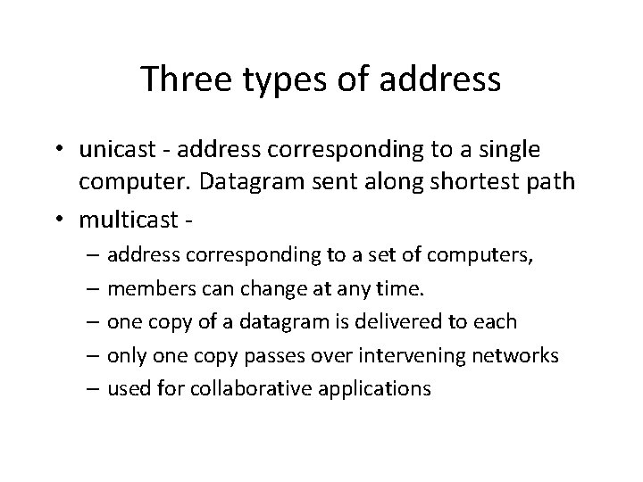 Three types of address • unicast - address corresponding to a single computer. Datagram