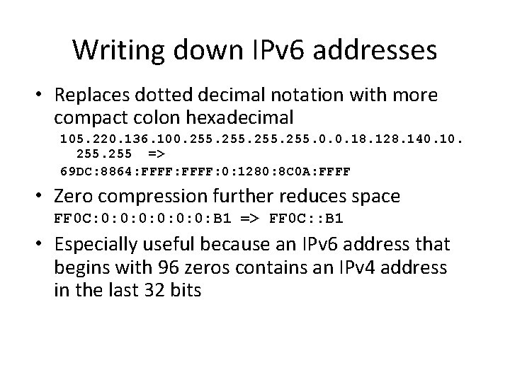 Writing down IPv 6 addresses • Replaces dotted decimal notation with more compact colon Writing down IPv 6 addresses • Replaces dotted decimal notation with more compact colon