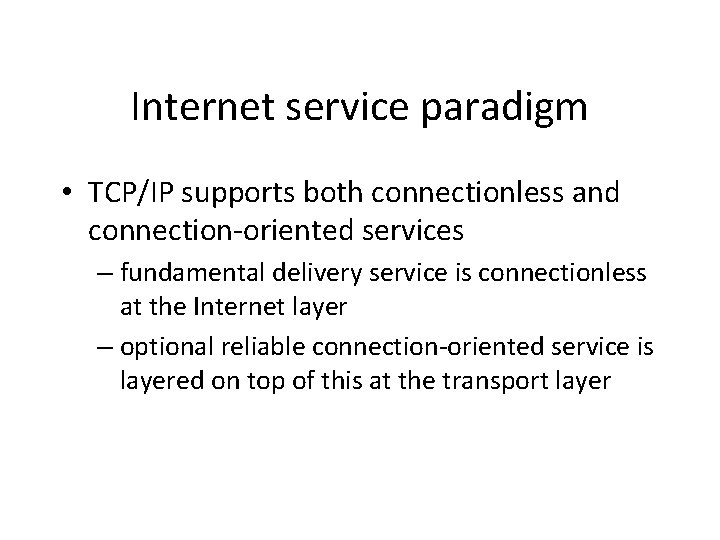 Internet service paradigm • TCP/IP supports both connectionless and connection-oriented services – fundamental delivery