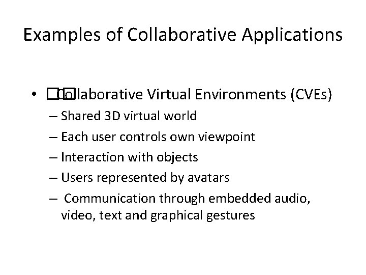 Examples of Collaborative Applications • �� Collaborative Virtual Environments (CVEs) – Shared 3 D
