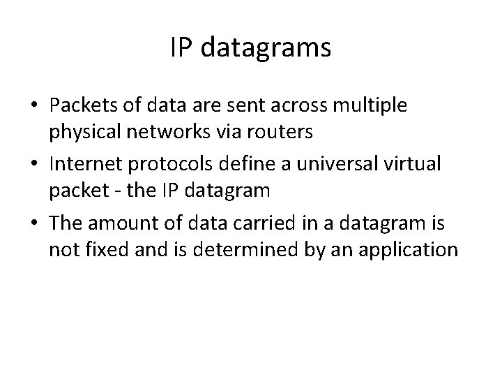 IP datagrams • Packets of data are sent across multiple physical networks via routers IP datagrams • Packets of data are sent across multiple physical networks via routers
