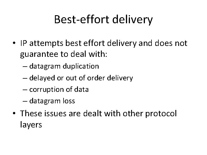 Best-effort delivery • IP attempts best effort delivery and does not guarantee to deal Best-effort delivery • IP attempts best effort delivery and does not guarantee to deal