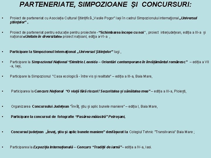 PARTENERIATE, SIMPOZIOANE ŞI CONCURSURI: • Proiect de parteneriat cu Asociația Cultural Științifică „Vasile Pogor” PARTENERIATE, SIMPOZIOANE ŞI CONCURSURI: • Proiect de parteneriat cu Asociația Cultural Științifică „Vasile Pogor”