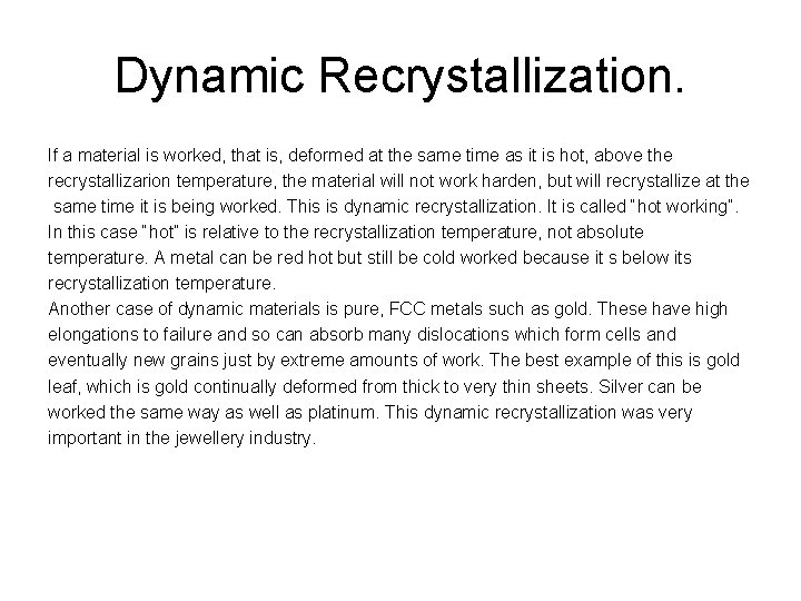Dynamic Recrystallization. If a material is worked, that is, deformed at the same time